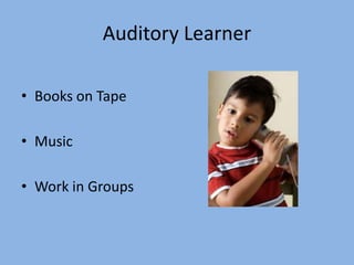 Auditory LearnerBooks on TapeMusic                                                                       Work in Groups                         