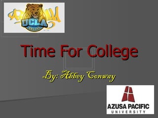 Time For College
   By: Abbey Conway
 