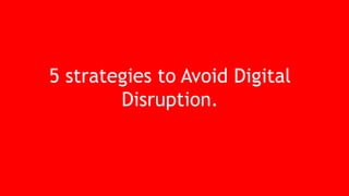 5 strategies to Avoid Digital
Disruption.
 