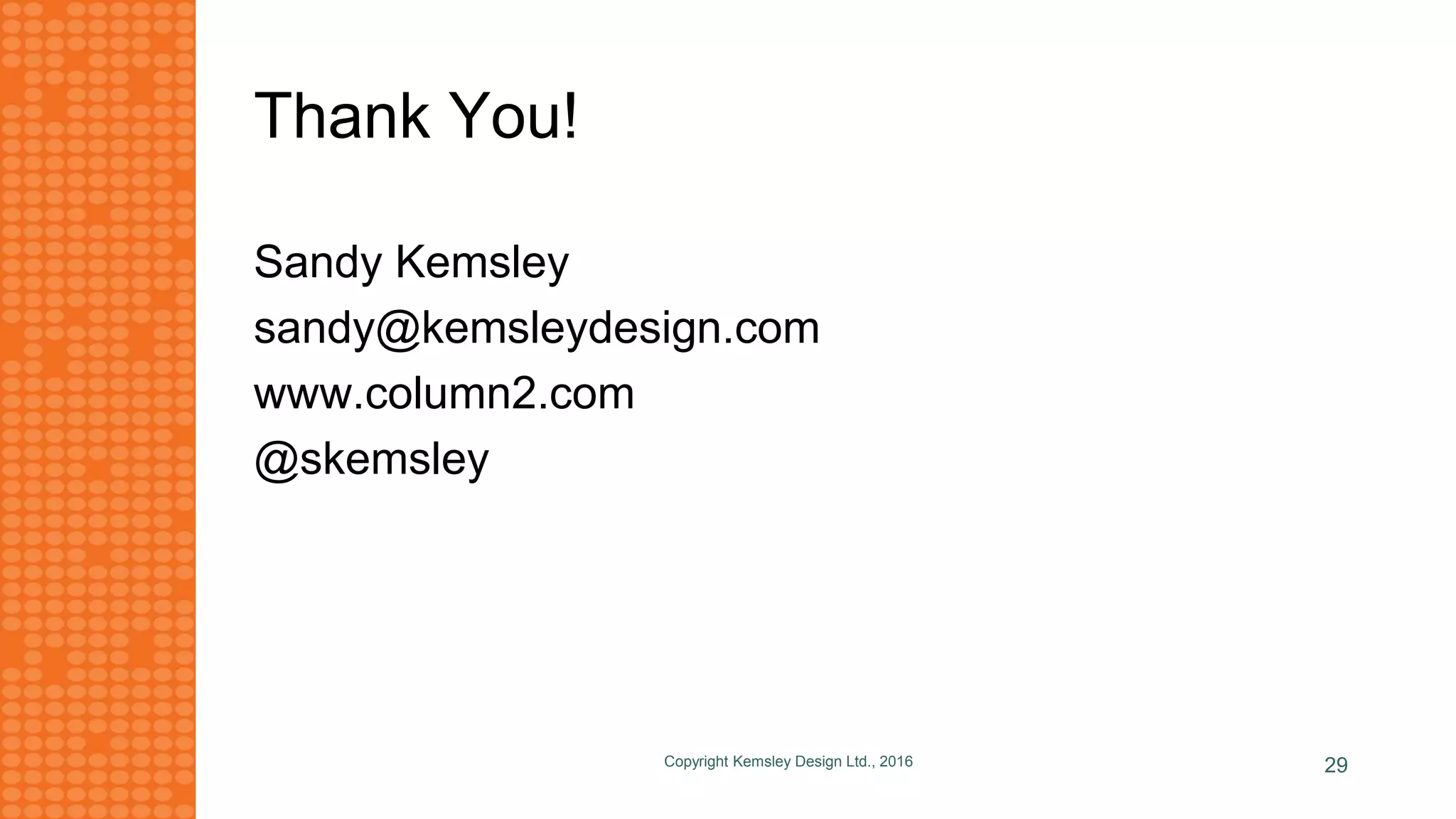 Thank You!
Sandy Kemsley
sandy@kemsleydesign.com
www.column2.com
@skemsley
Copyright Kemsley Design Ltd., 2016 29
 