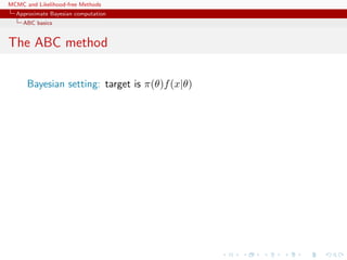 MCMC and Likelihood-free Methods
Approximate Bayesian computation
ABC basics
The ABC method
Bayesian setting: target is π(θ)f(x|θ)
 