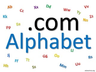 .com
Alphabet
        edutechnia.org
 
