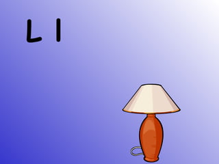 L l
 