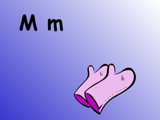 M m
 
