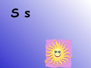 S s
 