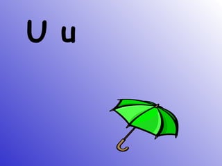 U u
 