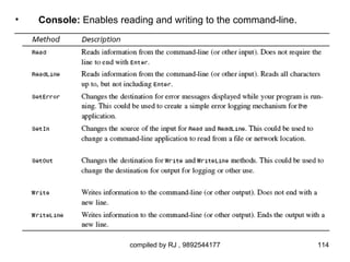 •   Console: Enables reading and writing to the command-line.




                        compiled by RJ , 9892544177             114
 