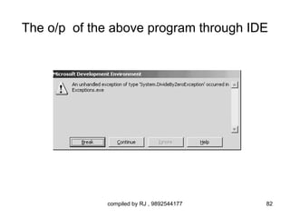 The o/p of the above program through IDE




             compiled by RJ , 9892544177   82
 