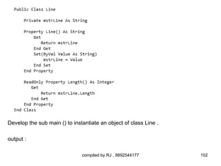 Develop the sub main () to instantiate an object of class Line .

output :

                               compiled by RJ , 9892544177         102
 