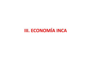 III. ECONOMÍA INCA

 