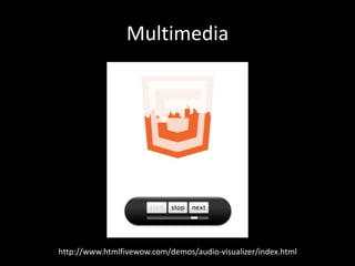 Multimedia
http://www.htmlfivewow.com/demos/audio-visualizer/index.html
 