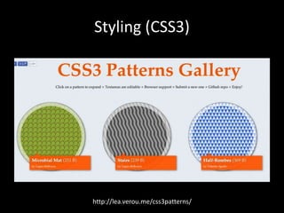 Styling (CSS3)
http://lea.verou.me/css3patterns/
 