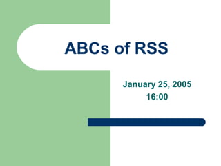 ABCs of RSS
January 25, 2005
16:00
 