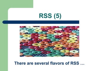RSS (5)
There are several flavors of RSS …
 