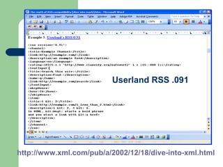 Userland RSS .091
http://www.xml.com/pub/a/2002/12/18/dive-into-xml.html
 