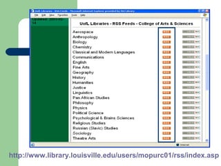 http://www.library.louisville.edu/users/mopurc01/rss/index.asp
 
