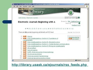 http://library.usask.ca/ejournals/rss_feeds.php
 