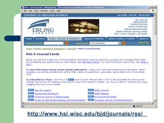 http://www.hsl.wisc.edu/bjd/journals/rss/
 