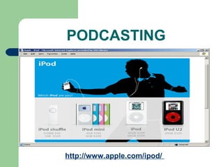 PODCASTING
http://www.apple.com/ipod/
 