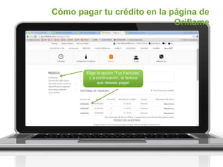 Cómo pagar tu crédito en la página de
Oriflame
Elige la opción “Tus Facturas”
y a continuación, la factura
que deseas pagar.
 