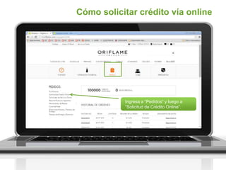 Cómo solicitar crédito vía online
Ingresa a “Pedidos” y luego a
“Solicitud de Crédito Online”.
 