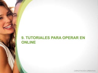 9. TUTORIALES PARA OPERAR EN
ONLINE
 