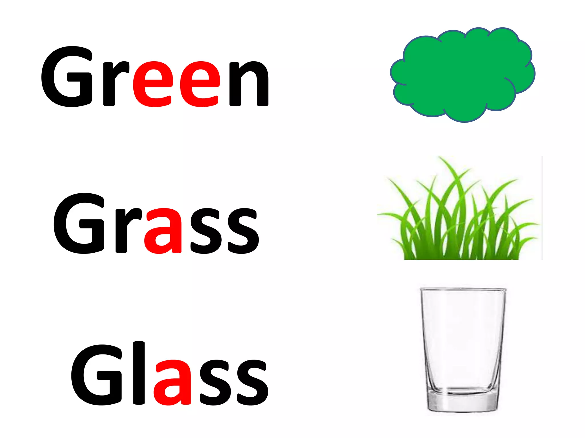 Grass
Green
Glass
 