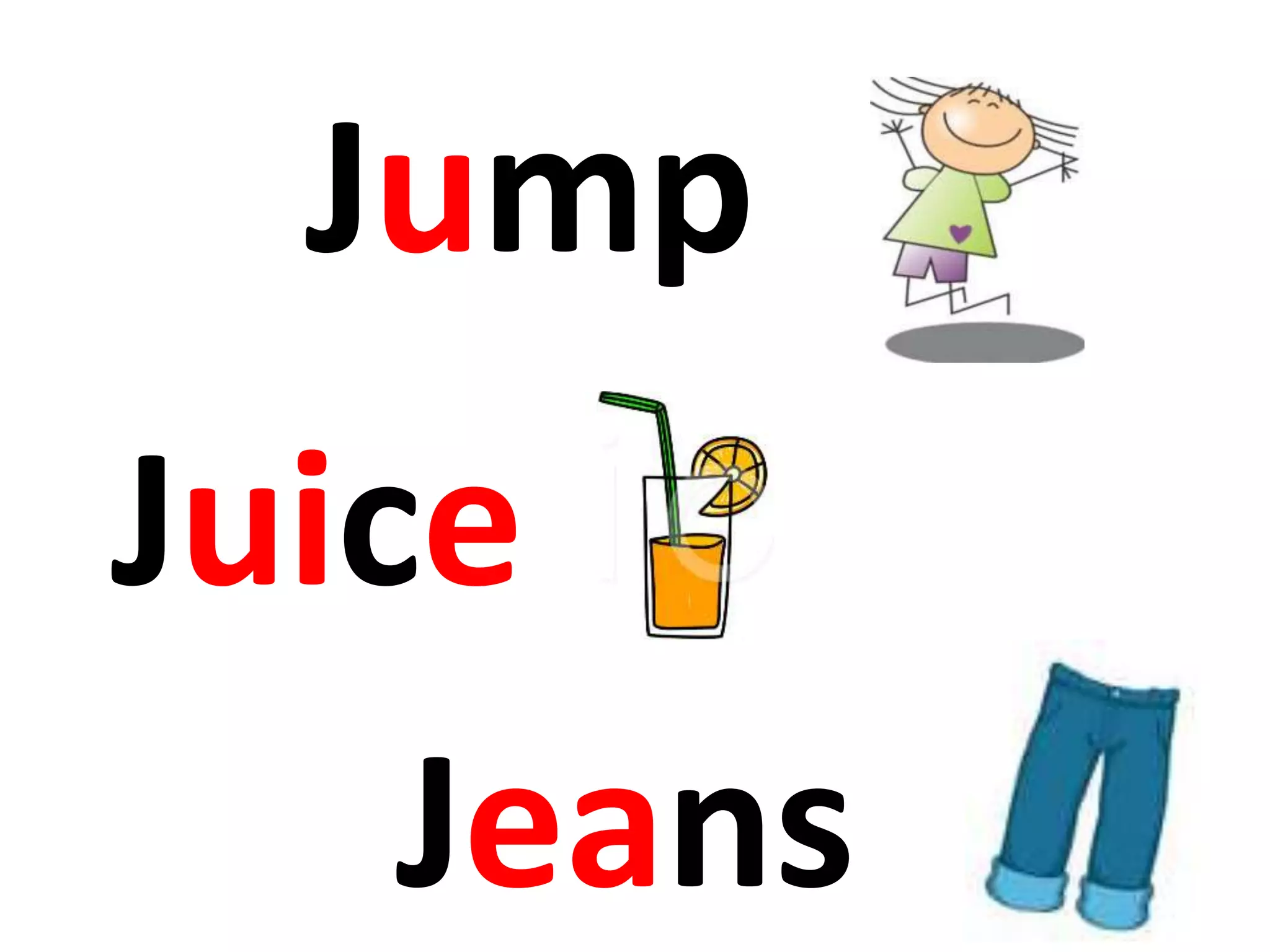 Juice
Jeans
Jump
 