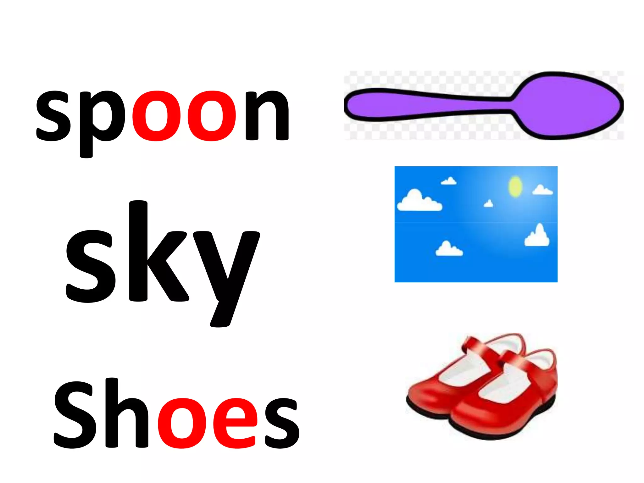sky
Shoes
spoon
 