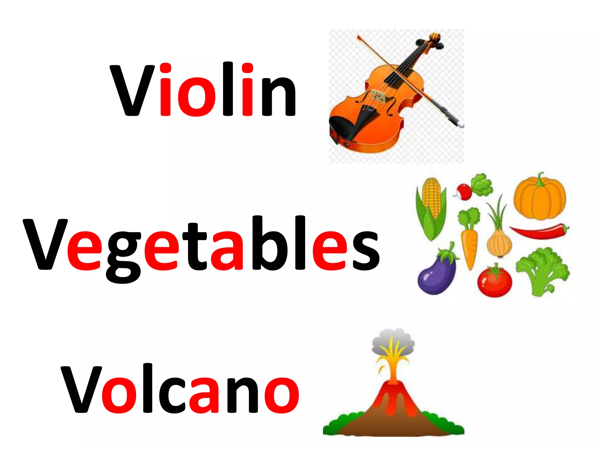 Vegetables
Violin
Volcano
 