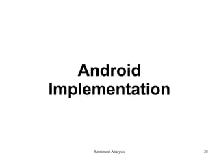 Android
Implementation
Sentiment Analysis 28
 