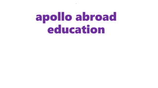 .
apollo abroad
education
 