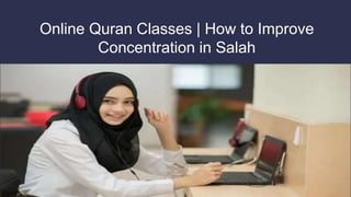 Online Quran Classes | How to Improve
Concentration in Salah
 