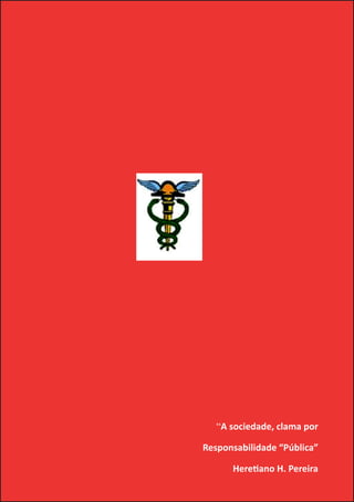 ABC-7 da Contabilidade




                            “A sociedade, clama por

                         Responsabilidade “Pública”

                               Heretiano H. Pereira
2
 