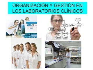 ORGANIZACIÓN Y GESTIÓN EN
LOS LABORATORIOS CLÍNICOS
 
