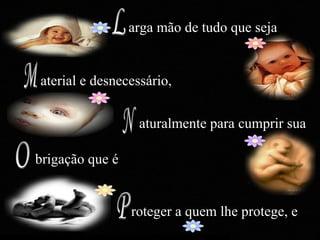 O M L P N arga mão de tudo que seja  aterial e desnecessário,  aturalmente para cumprir sua brigação que é  roteger a quem lhe protege, e  