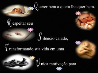 T R Q U S uerer bem a quem lhe quer bem. espeitar seu  ilêncio calado, ransformando sua vida em uma nica motivação para 