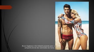 Bruno Gagliasso e Gio Ewbank posando para a
campanha de dia dos namorados da marca.
 