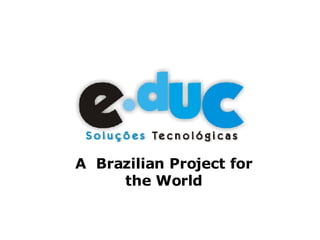 A Brazilian Project for
     the World