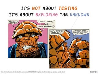 http://ungoliantschilde.tumblr.com/post/78793890826/ungoliantschilde-barry-windsor-smith-that
It’s NOT about Testing
It’s about Exploring the Unknown
@aloyer
 