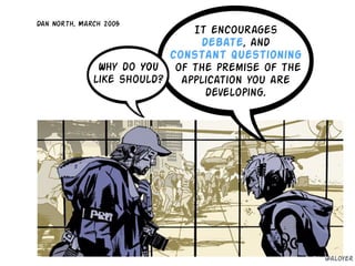 Why do YOU
like should?
It encourages
debate, and
constant Questioning
of the premise of the
application you are
developing.
Dan North, March 2005
@aloyer
 