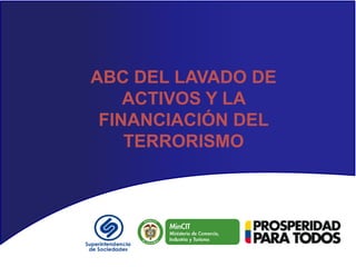 ABC DEL LAVADO DE
ACTIVOS Y LA
FINANCIACIÓN DEL
TERRORISMO
 
