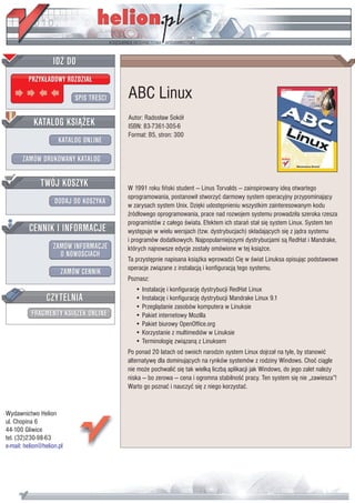 IDZ DO
         PRZYK£ADOWY ROZDZIA£

                           SPIS TRE CI   ABC Linux
                                         Autor: Rados³aw Sokó³
           KATALOG KSI¥¯EK               ISBN: 83-7361-305-6
                                         Format: B5, stron: 300
                      KATALOG ONLINE

       ZAMÓW DRUKOWANY KATALOG


              TWÓJ KOSZYK                W 1991 roku fiñski student — Linus Torvalds — zainspirowany ide¹ otwartego
                                         oprogramowania, postanowi³ stworzyæ darmowy system operacyjny przypominaj¹cy
                    DODAJ DO KOSZYKA     w zarysach system Unix. Dziêki udostêpnieniu wszystkim zainteresowanym kodu
                                           ród³owego oprogramowania, prace nad rozwojem systemu prowadzi³a szeroka rzesza
                                         programistów z ca³ego wiata. Efektem ich starañ sta³ siê system Linux. System ten
         CENNIK I INFORMACJE             wystêpuje w wielu wersjach (tzw. dystrybucjach) sk³adaj¹cych siê z j¹dra systemu
                                         i programów dodatkowych. Najpopularniejszymi dystrybucjami s¹ RedHat i Mandrake,
                   ZAMÓW INFORMACJE      których najnowsze edycje zosta³y omówione w tej ksi¹¿ce.
                     O NOWO CIACH
                                         Ta przystêpnie napisana ksi¹¿ka wprowadzi Ciê w wiat Linuksa opisuj¹c podstawowe
                                         operacje zwi¹zane z instalacj¹ i konfiguracj¹ tego systemu.
                       ZAMÓW CENNIK
                                         Poznasz:
                                            • Instalacjê i konfiguracjê dystrybucji RedHat Linux
                 CZYTELNIA                  • Instalacjê i konfiguracjê dystrybucji Mandrake Linux 9.1
                                            • Przegl¹danie zasobów komputera w Linuksie
          FRAGMENTY KSI¥¯EK ONLINE          • Pakiet internetowy Mozilla
                                            • Pakiet biurowy OpenOffice.org
                                            • Korzystanie z multimediów w Linuksie
                                            • Terminologiê zwi¹zan¹ z Linuksem
                                         Po ponad 20 latach od swoich narodzin system Linux dojrza³ na tyle, by stanowiæ
                                         alternatywê dla dominuj¹cych na rynków systemów z rodziny Windows. Choæ ci¹gle
                                         nie mo¿e pochwaliæ siê tak wielk¹ liczb¹ aplikacji jak Windows, do jego zalet nale¿y
                                         niska — bo zerowa — cena i ogromna stabilno æ pracy. Ten system siê nie „zawiesza”!
                                         Warto go poznaæ i nauczyæ siê z niego korzystaæ.


Wydawnictwo Helion
ul. Chopina 6
44-100 Gliwice
tel. (32)230-98-63
e-mail: helion@helion.pl
 