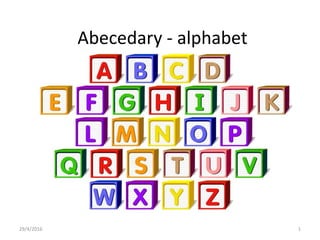 Abecedary - alphabet
29/4/2016 1
 