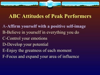 ABC Attitudes of Peak Performers ,[object Object],[object Object],[object Object],[object Object],[object Object],[object Object]