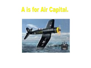 A is for Air Capital. 