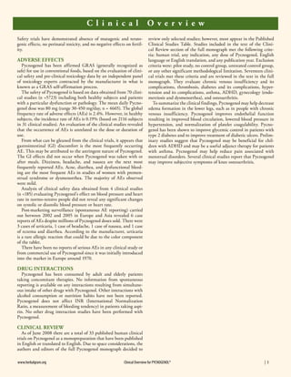 Clinical
Safety trials have demonstrated absence of mutagenic and teratogenic effects, no perinatal toxicity, and no negative effects on fertility.

Adverse Effects

Pycnogenol has been affirmed GRAS (generally recognized as
safe) for use in conventional foods, based on the evaluation of clinical safety and pre-clinical toxicology data by an independent panel
of toxicology experts contracted by the manufacturer in what is
known as a GRAS self-affirmation process.
The safety of Pycnogenol is based on data obtained from 70 clinical studies (n =5723) including both healthy subjects and patients
with a particular dysfunction or pathology. The mean daily Pycnogenol dose was 80 mg (range 30-450 mg/day, n = 4665). The global
frequency rate of adverse effects (AEs) is 2.4%. However, in healthy
subjects, the incidence rate of AEs is 0.19% (based on 2116 subjects
in 31 clinical studies). An evaluation of the clinical studies revealed
that the occurrence of AEs is unrelated to the dose or duration of
use.
From what can be gleaned from the clinical trials, it appears that
gastrointestinal (GI) discomfort is the most frequently occurring
AE. This may be attributed to the astringent nature of Pycnogenol.
The GI effects did not occur when Pycnogenol was taken with or
after meals. Dizziness, headache, and nausea are the next most
frequently reported AEs. Acne, diarrhea, and dysfunctional bleeding are the most frequent AEs in studies of women with premenstrual syndrome or dysmenorrhea. The majority of AEs observed
were mild.
Analysis of clinical safety data obtained from 4 clinical studies
(n =185) evaluating Pycnogenol’s effect on blood pressure and heart
rate in normo-tensive people did not reveal any significant changes
on systolic or diastolic blood pressure or heart rate.
Post-marketing surveillance (spontaneous AE reporting) carried
out between 2002 and 2005 in Europe and Asia revealed 6 case
reports of AEs despite millions of Pycnogenol doses sold. There were
3 cases of urticaria, 1 case of headache, 1 case of nausea, and 1 case
of eczema and diarrhea. According to the manufacturer, urticaria
is a rare allergic reaction that could be due to the color component
of the tablet.
There have been no reports of serious AEs in any clinical study or
from commercial use of Pycnogenol since it was initially introduced
into the market in Europe around 1970.

Over view
review only selected studies; however, most appear in the Published
Clinical Studies Table. Studies included in the text of the Clinical Review section of the full monograph met the following criteria: human trial, any indication, any dose of Pycnogenol, English
language or English translation, and any publication year. Exclusion
criteria were: pilot study, no control group, untreated control group,
or any other significant methodological limitation. Seventeen clinical trials met these criteria and are reviewed in the text in the full
monograph. They evaluate chronic venous insufficiency and its
complications, thrombosis, diabetes and its complications, hypertension and its complications, asthma, ADHD, gynecology (endometriosis and dysmenorrhea), and osteoarthritis.
To summarize the clinical findings, Pycnogenol may help decrease
edema formation in the lower legs, such as in people with chronic
venous insufficiency. Pycnogenol improves endothelial function
resulting in improved blood circulation, lowered blood pressure in
hypertension, and normalization of platelet coagulability. Pycnogenol has been shown to improve glycemic control in patients with
type 2 diabetes and to improve treatment of diabetic ulcers. Preliminary studies suggest that Pycnogenol may be beneficial for children with ADHD and may be a useful adjunct therapy for patients
with asthma. Pycnogenol may help reduce pain associated with
menstrual disorders. Several clinical studies report that Pycnogenol
may improve subjective symptoms of knee osteoarthritis.

Drug Interactions

Pycnogenol has been consumed by adult and elderly patients
taking concomitant therapies. No information from spontaneous
reporting is available on any interactions resulting from simultaneous intake of other drugs with Pycnogenol. Other interactions with
alcohol consumption or nutrition habits have not been reported.
Pycnogenol does not affect INR (International Normalization
Ratio, a measurement of bleeding tendency) in patients taking aspirin. No other drug interaction studies have been performed with
Pycnogenol.

Clinical Review

As of June 2008 there are a total of 33 published human clinical
trials on Pycnogenol as a monopreparation that have been published
in English or translated to English. Due to space considerations, the
authors and editors of the full Pycnogenol monograph decided to
www.herbalgram.org	

Clinical Overview for PYCNOGENOL®      	

      |  3

 