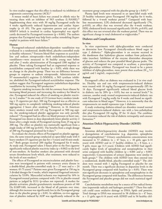 In vitro studies suggest that this effect is mediated via inhibition of
angiotensin converting enzyme (ACE).51
A mouse model of heart failure was created in elderly mice by
treating them with an inhibitor of NO synthase (L-NAME).52
Supplementing these mice with 30 mg/kg Pycnogenol orally for
4 weeks significantly reduced hypertension and cardiac hypertrophy (p <0 .05). The gene expression pattern and activity of
MMP-9 (which is involved in cardiac hypertrophy) was significantly decreased by Pycnogenol treatment (p < 0.001). The authors
propose that Pycnogenol may help limit cardiac remodeling (hypertrophy) in patients with heart failure.52
Human
Pycnogenol-enhanced endothelium-dependent vasodilation was
evaluated in a randomized, double-blind, placebo-controlled study
in healthy volunteers.53 Forearm blood flow responses to acetylcholine and sodium nitroprusside—both endothelium-independent
vasodilators—were measured in 16 healthy young men before
and after 2 weeks administration of Pycnogenol (180 mg/day) or
placebo. Those taking Pycnogenol had an augmented response to
acetylcholine compared with baseline (p < 0.05), while there was
no change in the placebo group. There was no difference between
groups in response to sodium nitroprusside. Administration of
NG-monomethyl-L-arginine (L-NMMA), a NO synthase inhibitor, abolished the Pycnogenol-induced acetylcholine response. The
authors suggest that Pycnogenol augments endothelium-dependent
vasodilation by increasing NO production.53
Cigarette smoking increases the risk for coronary heart disease by
increasing blood pressure and increasing the tendency for blood to
clot. Pycnogenol reduced the effects of smoking on platelet reactivity in 2 studies.54 In one study of 23 German heavy smokers (smoking ≥ 15 cigarettes per day), 100 mg Pycnogenol was as effective as
500 mg aspirin in completely inhibiting smoking-induced platelet
aggregation 2 hours after smoking.54 However, in 16 American
heavy smokers treated with 125 mg Pycnogenol or 500 mg aspirin, the smoking-induced platelet aggregation was only partially
reduced.54 Pycnogenol had no effect on blood pressure or heart rate.
Pycnogenol was shown to dose-dependently lower platelet activity 2
hours after a single intake of Pycnogenol starting from 25 mg up to
200 mg. The effect on platelets was statistically significant from a
single intake of 100 mg (p<0.01). The benefits from a single dosage
of 200 mg Pycnogenol persisted for 6 days.54
To evaluate the chronic effects of Pycnogenol on platelet aggregation, the same research group conducted an open-label study with 4
heavy smokers (15 cigarettes per day for ≥ 5 years) and 16 non-smokers.55 Both groups received 200 mg/day Pycnogenol for 8 weeks.
At study end, Pycnogenol taken 3 hours prior to the first cigarette
significantly reduced platelet reactivity index (p < 0.002) to the level
of non-smokers. At baseline smokers also presented with elevated
serum thromboxane levels which, after treatment, were reduced to
the levels of non-smokers.55
The effects of Pycnogenol on microcirculation and platelet function were investigated in patients with coronary artery disease in
a double-blind, placebo-controlled study (n = 27 men and n = 24
women; 45-75 years).56 Patients were given Pycnogenol at 150 mg in
3 divided dosages for 4 weeks, which improved fingernail microcirculation by 53.8%. Myocardial ischemia was improved by 16% in
Pycnogenol-treated patients compared with 11% in placebo-treated
patients as judged by ECG (p-values not reported). A marker for
platelet activation, platelet granulometric membrane protein of 140
Da (GMP-140), increased in the blood of all patients over time,
although this increase was significantly less in the Pycnogenol group
than in the placebo group (p < 0.01). In addition, ex-vivo aggregation of platelets induced by ADP was significantly reduced in the
8  | 	

treatment group compared with the placebo group (p < 0.05).56
Plasma lipid levels were measured in an open-label study with
25 healthy volunteers given Pycnogenol 150 mg/day for 6 weeks,
followed by a 4-week washout period.45 Compared with baseline measurements, LDL-cholesterol decreased significantly (7%,
p<0.05), an effect that was reversed after the 4-week washout.
HDL-cholesterol levels increased significantly (10.4%, p<0.05), and
this effect was not reversed after the washout period. There was no
significant change in total cholesterol or triglycerides.45

Diabetes and Complications
In vitro
In vitro experiments with alpha-glucosidase were conducted
to determine how Pycnogenol clinically-reduces blood sugar in
type 2 diabetics.57 Alpha-glucosidase is an enzyme secreted in
the duodenum that hydrolyses glucose residues from polysaccharides (starches). Inhibition of the enzyme diminishes absorption
of glucose and reduces the post prandial blood glucose peaks. The
activity of Pycnogenol was compared to acarbose, a prescription
alpha-glucosidase inhibitor. Pycnogenol was found to be a potent
inhibitor of alpha-glucosidase, more potent than acarbose (IC50 5.3
μg/mL and 1 mg/mL, respectively).57
Animal
Pycnogenol’s effect on diabetes was evaluated in 2 in vivo studies. Healthy rats and rats with streptozotocin-induced diabetes
were treated with 10 mg/kg Pycnogenol intraperitoneally (IP) for
14 days. Pycnogenol significantly reduced blood glucose levels
in diabetic rats by 28% (p < 0.05), but not to normal levels.58 In
contrast, another study treated streptozotocin-induced diabetic rats
with Pycnogenol 5 mg/kg orally for 8 weeks and found no significant reduction in blood sugar.59 However, it is noteworthy that the
streptozotocin rat model represents type 1 diabetes.
A study evaluating diabetes-related eye disorders treated normal
and streptozotocin-induced diabetic rats with a low-carbohydrate
diet plus Pycnogenol (10 mg/kg, IP for 14 days). The combination treatment reduced the risk of diabetic retinopathy and cataract
formation.60

Attention Deficit-Hyperactivity Disorder (ADHD)
Human
Attention deficit-hyperactivity disorder (ADHD) may involve
a dysregulation of catecholamine (e.g. dopamine, epinephrine
and norepinephrine).61 Urinary catecholamine concentrations were
measured in 57 children (n = 47 boys, n = 10 girls; ages 6-14
years) with ADHD and in 17 healthy children (n = 8 boys, n =
9 girls; mean age 11.5 years). Children with ADHD had significantly higher levels of epinephrine and norepinephrine in their
urine compared with healthy children (p < 0.001 and p = 0.007,
respectively). Concentrations of urinary dopamine were similar in
both groups.61 The children with ADHD were then entered into
a randomized, double-blind, placebo-controlled study.61 The children were treated with 1 mg/kg Pycnogenol or placebo for one
month. There was a significant decrease in dopamine levels in the
Pycnogenol group compared with baseline (p < 0.05). There were
non-significant decreases in epinephrine and norepinephrine in the
Pycnogenol group compared with baseline. The differences between
the Pycnogenol and placebo groups did not reach statistical signifcance.61
Catecholamine metabolism may be a source of free radical formation (superoxide radicals and hydrogen peroxide).62 These free radicals could cause oxidative damage to DNA, lipids and proteins.
Total damage to DNA was measured in 58 children (n = 47 boys,
n = 11 girls; ages 6-14 years) with ADHD and in 56 healthy chil-

Scientific and Clinical Monograph for PYCNOGENOL®                                                                                         www.herbalgram.org

 