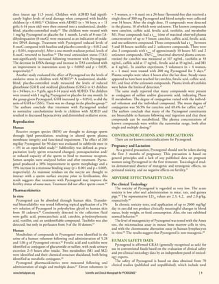 dren (mean age 11.5 years). Children with ADHD had significantly higher levels of total damage when compared with healthy
children (p < 0.001).62 Children with ADHD (n = 50 boys, n = 11
girls; 6-14 years old) were then entered into a randomized, doubleblind, placebo-controlled study.62 The children were treated with
1 mg/kg Pycnogenol or placebo for 1 month. Levels of 8-oxo-7,8dihydroguanine (8-oxoG) were measured as an indication of oxidative DNA damage. Treatment with Pycnogenol reduced levels of
8-oxoG compared with baseline and placebo controls (p = 0.012 and
p = 0.014, respectively). After a one-month washout period, levels of
8-oxoG returned to baseline.62 The total antioxidant status (TAS)
non-significantly increased following treatment with Pycnogenol.
The decrease in DNA damage and increase in TAS correlated with
an improvement in inattention score (p = 0.0045 and p < 0.035,
respectively).62
Another study evaluated the effect of Pycnogenol on the levels of
oxidative stress in children with ADHD.63 A randomized, doubleblind, placebo-controlled study measured the levels of reduced
glutathione (GSH) and oxidized glutathione (GSSG) in 43 children
(n = 34 boys, n = 9 girls, ages 6-14 years) with ADHD. The children
were treated with 1 mg/kg Pycnogenol or placebo for one month. In
the group given Pycnogenol, GSH increased (p = 0.054), as did the
ratio of GSH to GSSG. There was no change in the placebo group.63
The authors conclude that treatment with Pycnogenol tended
to normalize catecholamine levels in children with ADHD and
resulted in decreased hyperactivity and diminished oxidative stress.

Reproduction
Human
Reactive oxygen species (ROS) are thought to damage sperm
through lipid peroxidation, resulting in altered sperm plasma
membrane integrity and functional impairment. The effect of 200
mg/day Pycnogenol for 90 days was evaluated in subfertile men (n
= 19) in an open-label study.64 Subfertility was defined as precapacitation (early sperm structural changes), postcapacitation and/
or reduced capacity of the sperm to bind to mannose receptors.
Semen samples were analyzed before and after treatment. Pycnogenol produced a 38% improvement in sperm morphology and a
19% increase in a mannose binding assay (p = 0.001 and p < 0.005,
respectively). As mannose residues on the oocyte are thought to
interact with a sperm surface enzyme prior to fertilization, this
result suggests that treatment with Pycnogenol may improve the
fertility status of some men. Treatment did not affect sperm count.64

Pharmacokinetics
In vitro
Pycnogenol can be absorbed through human skin. Transdermal bioavailability was tested following topical application of a 5%
w/v solution of Pycnogenol in polyethylene glycol to human skin
from 10 cadavers.65 Consistently detected in the collection fluid
were gallic acid, protocatechuic acid, catechin, p-hydroxybenzoic
acid, vanillin, and an unidentifiable compound. Taxifolin was also
detected, but only in perfusates from 3 of the 10 donors.65
Human
Metabolites of compounds in Pycnogenol were identified in the
urine of a human volunteer following oral administration of 5.28
and 1.06 g of Pycnogenol extract.66 Ferulic acid and taxifolin were
identified as conjugates of glucuronide or sulfate, with peak urinary
excretion 2–3 hours after intake. Two metabolites (M1 and M2)
were identified and their chemical structure elucidated, both being
identified as metabolic conjugates.66
Pycnogenol pharmacokinetics were measured following oral
administration of single and multiple doses.67 Eleven volunteers (n
www.herbalgram.org	

= 5 women, n = 6 men) on a 24-hour flavonoid-free diet received a
single dose of 300 mg Pycnogenol and blood samples were collected
over 14 hours. After the single dose, 15 compounds were detected
in the plasma, 10 of which were unknown. The known compounds
were catechin, caffeic acid, ferulic acid, taxifolin, and metabolite
M1. Four compounds had a tmax (time of maximal observed plasma
concentration) of up to 5 hours: catechin, caffeic acid, ferulic acid,
and one unknown compound. Three compounds had a tmax between
5 and 10 hours: taxifolin and 2 unknown compounds. There were
also 3 compounds with tmax of approximately 10 hours: M1 and 2
unknown compounds. The Cmax (maximal observed plasma concentration) for catechin was measured at 107 ng/mL, taxifolin at 33
ng/mL, caffeic acid at 17 ng/mL, ferulic acid at 15 ng/mL, and M1
at 4 ng/mL. In another experiment, 5 volunteers (n = 4 women,
n = 1 man) were treated with 200 mg Pycnogenol for 5 days.67
Plasma samples were taken 4 hours after the last dose. Steady states
appeared to have been reached for catechin, ferulic acid, caffeic acid,
M1, and four of the unknown compounds. Plasma levels of taxifolin
were below the limits of detection.67
The same study reported that many compounds were present
as conjugates of sulfate and/or glucuronic acid, indicating Phase
II metabolism. The degree of conjugation varied with the individual volunteer and the individual compound. The mean degree of
conjugation was 56.5% for catechin and 69.4% for caffeic acid.67
The authors conclude that many of the Pycnogenol constituents
are bioavailable to humans following oral ingestion and that these
compounds can be metabolized. The plasma concentrations of
known compounds were within the nanomolar range, both after
single and multiple dosing.67

Contraindications and Precautions
There are no known contraindications for Pycnogenol.

Pregnancy and Lactation

As a general precaution, Pycnogenol should not be taken during
the first 3 months of pregnancy. This precaution is based on
general principles and a lack of any published data on pregnant
women using Pycnogenol in the first trimester. Toxicological studies demonstrated absence of mutagenic and teratogenic effects, no
perinatal toxicity, and no negative effects on fertility.15

Adverse Effects/Safety Data
Pre-clinical Toxicology

The toxicity of Pycnogenol is regarded as very low. The acute
toxicity is low after oral administration in mice, rats, and guinea
pigs.68 The representative LD50 values are 2.3, 4.2, and 2.0 g/kg,
respectively.68
In chronic toxicity tests, oral application of up to 2000 mg/kg/
day in rats did not produce clinically meaningful changes in blood
status, body weight, or food consumption. Also, the rats exhibited
normal behavior.68
The level of mutagenicity of Pycnogenol was tested with the Ames
test, the micronucleus assay in mouse bone marrow cells in vivo,
and with the chromosome aberration assay in human lymphocytes
in vitro.68 The results suggest that Pycnogenol is non-mutagenic.68

Human Safety Data

Pycnogenol is affirmed GRAS (generally recognized as safe) for
use in conventional foods based on the evaluation of clinical safety
and pre-clinical toxicology data by an independent panel of toxicology experts.
The safety of Pycnogenol is based on data obtained from 70
clinical studies (published and unpublished), which include total

Scientific and Clinical Monograph for PYCNOGENOL® 	

      |  9

 