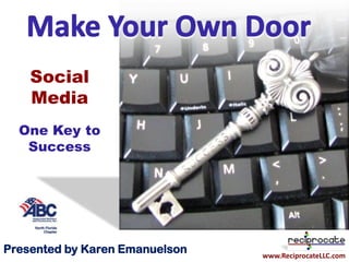 Social
    Media
  One Key to
   Success




Presented by Karen Emanuelson   www.ReciprocateLLC.com
 